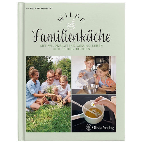 Wilde Familienküche - Mit Wildkräutern gesund leben und lecker kochen