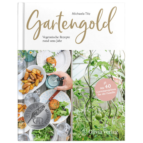 Gartengold - Vegetarische Rezepte rund ums Jahr